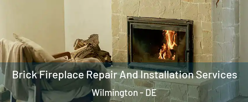  Brick Fireplace Repair And Installation Services Wilmington - DE