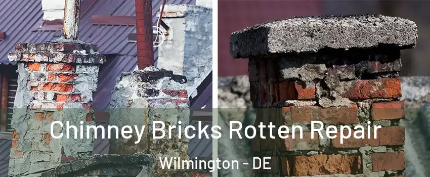  Chimney Bricks Rotten Repair Wilmington - DE