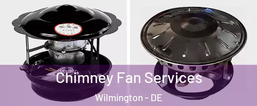  Chimney Fan Services Wilmington - DE