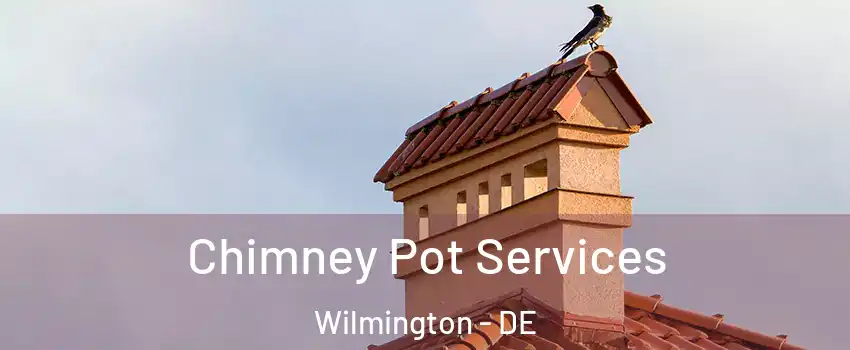 Chimney Pot Services Wilmington - DE