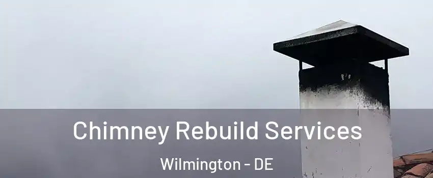  Chimney Rebuild Services Wilmington - DE