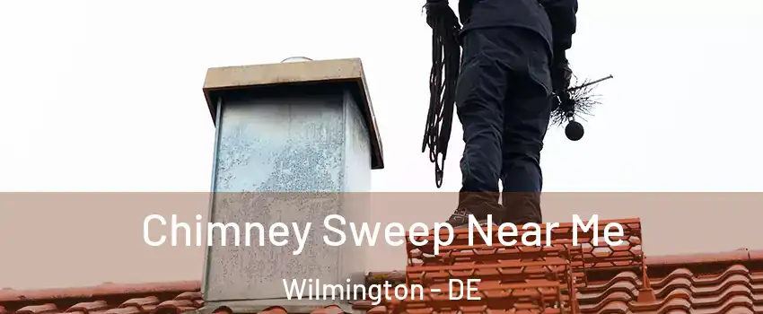  Chimney Sweep Near Me Wilmington - DE