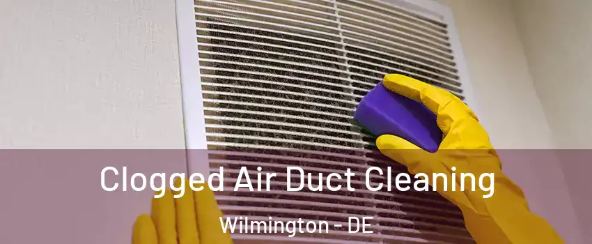  Clogged Air Duct Cleaning Wilmington - DE