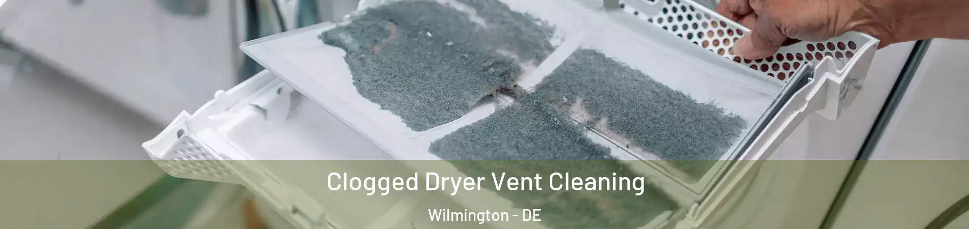  Clogged Dryer Vent Cleaning Wilmington - DE
