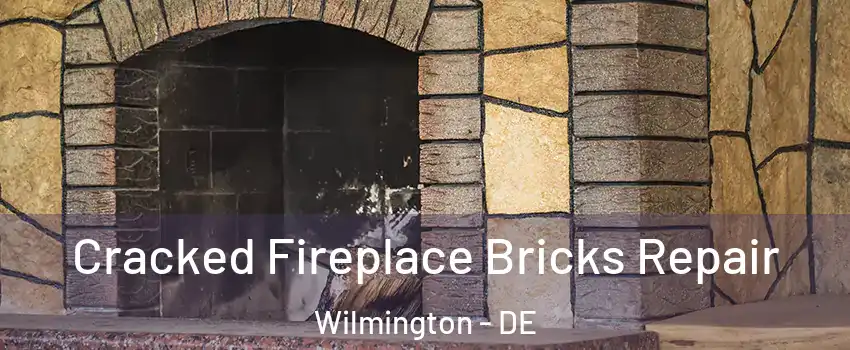  Cracked Fireplace Bricks Repair Wilmington - DE