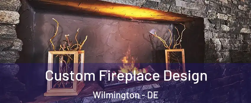  Custom Fireplace Design Wilmington - DE