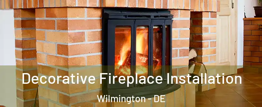  Decorative Fireplace Installation Wilmington - DE
