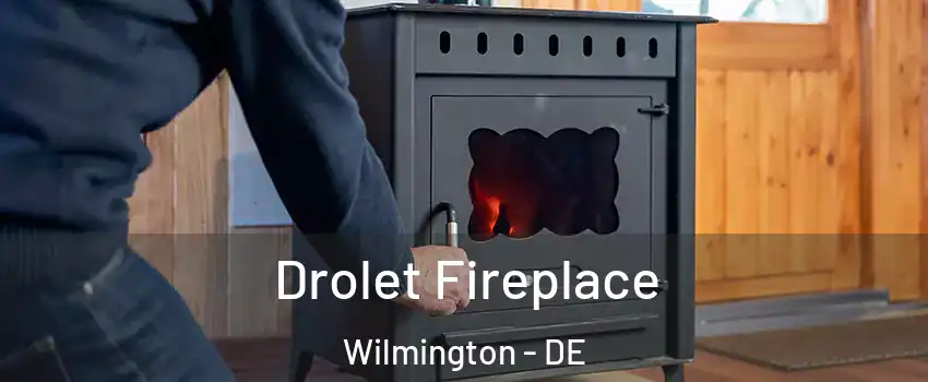  Drolet Fireplace Wilmington - DE