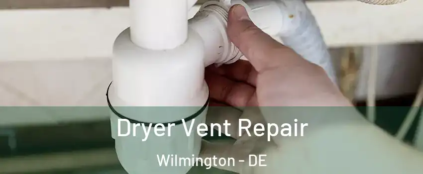  Dryer Vent Repair Wilmington - DE