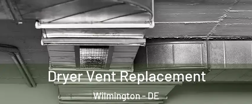  Dryer Vent Replacement Wilmington - DE