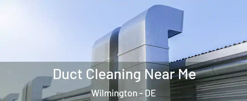  Duct Cleaning Near Me Wilmington - DE