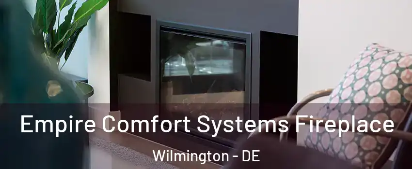  Empire Comfort Systems Fireplace Wilmington - DE