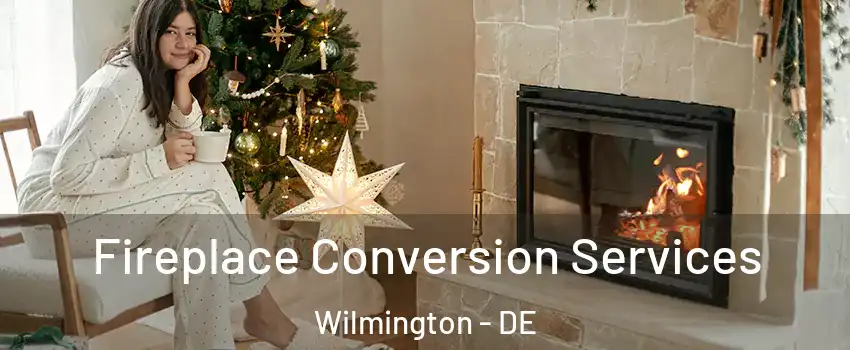  Fireplace Conversion Services Wilmington - DE