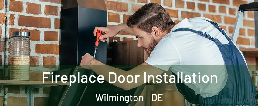  Fireplace Door Installation Wilmington - DE