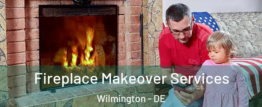  Fireplace Makeover Services Wilmington - DE
