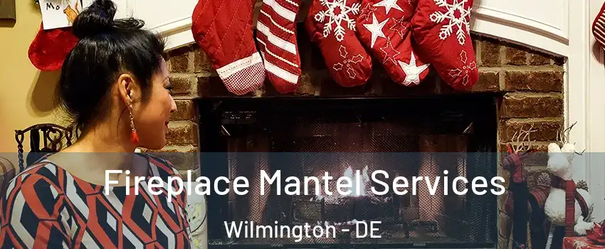  Fireplace Mantel Services Wilmington - DE