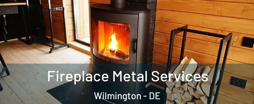  Fireplace Metal Services Wilmington - DE