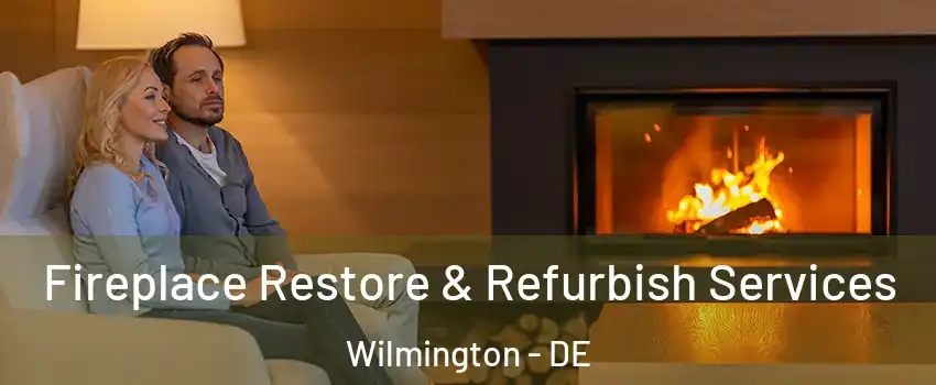  Fireplace Restore & Refurbish Services Wilmington - DE