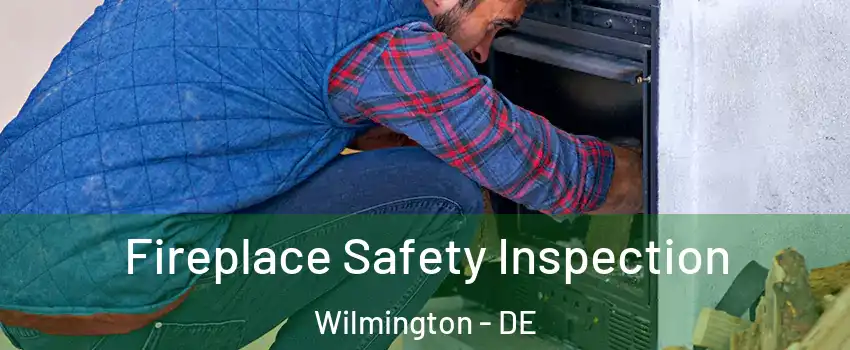  Fireplace Safety Inspection Wilmington - DE