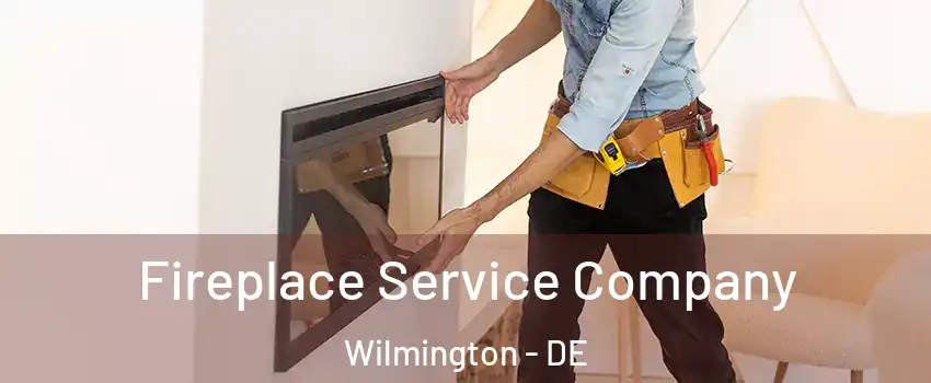 Fireplace Service Company Wilmington - DE