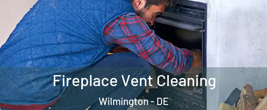  Fireplace Vent Cleaning Wilmington - DE