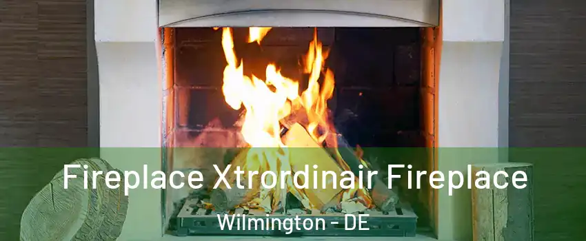  Fireplace Xtrordinair Fireplace Wilmington - DE