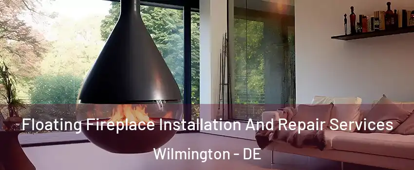  Floating Fireplace Installation And Repair Services Wilmington - DE