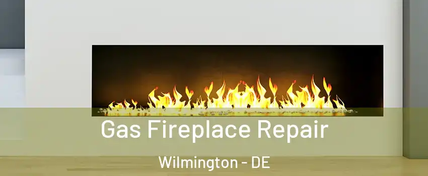  Gas Fireplace Repair Wilmington - DE