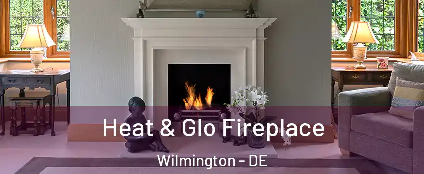  Heat & Glo Fireplace Wilmington - DE