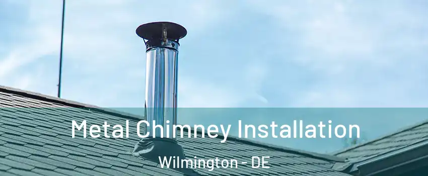 Metal Chimney Installation Wilmington - DE