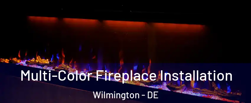  Multi-Color Fireplace Installation Wilmington - DE