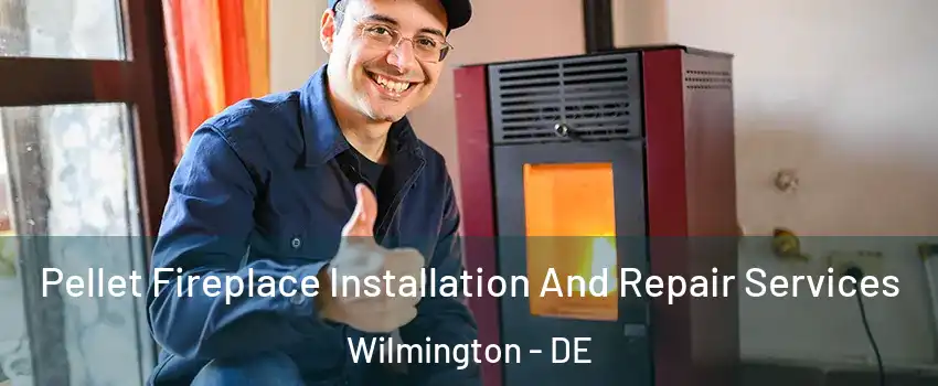 Pellet Fireplace Installation And Repair Services Wilmington - DE