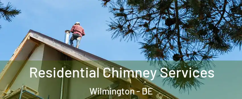 Residential Chimney Services Wilmington - DE