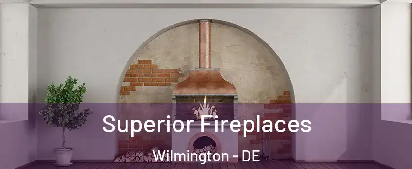  Superior Fireplaces Wilmington - DE