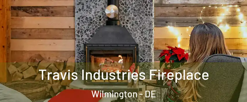  Travis Industries Fireplace Wilmington - DE