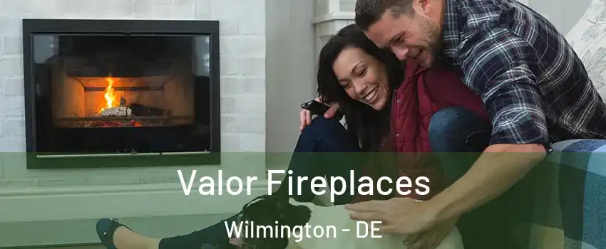  Valor Fireplaces Wilmington - DE