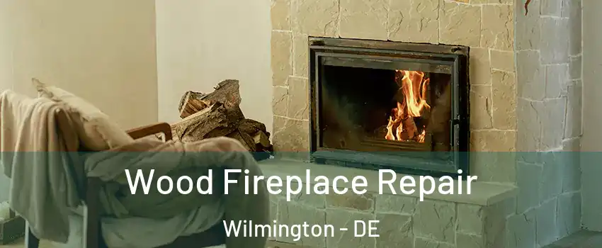  Wood Fireplace Repair Wilmington - DE